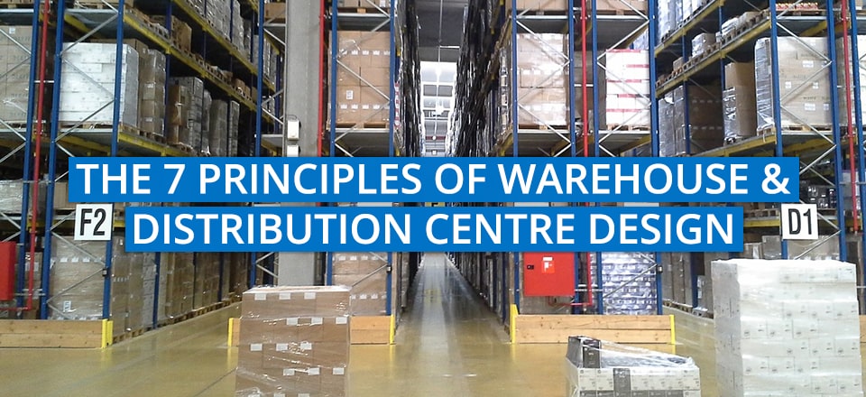 7 Warehouse and DC Design Principles that You Should Know