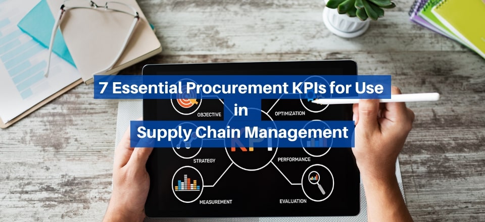 7 Essential Procurement KPIs for Use in Supply Chain Management